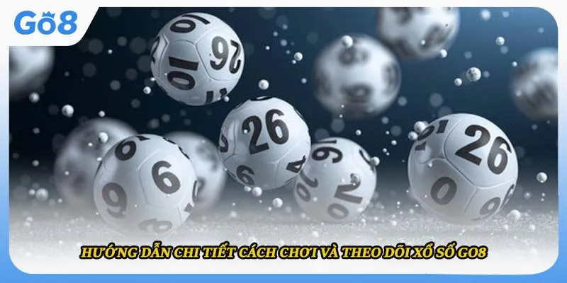 Hướng dẫn chi tiết cách chơi và theo dõi xổ số GO8