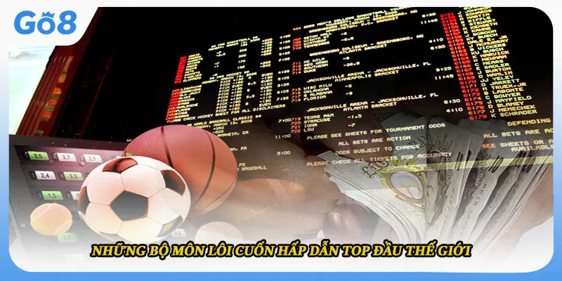 Những bộ môn lôi cuốn hấp dẫn top đầu thế giới