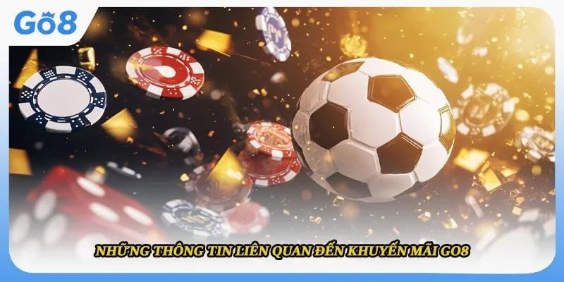 Những thông tin liên quan đến khuyến mãi Go8