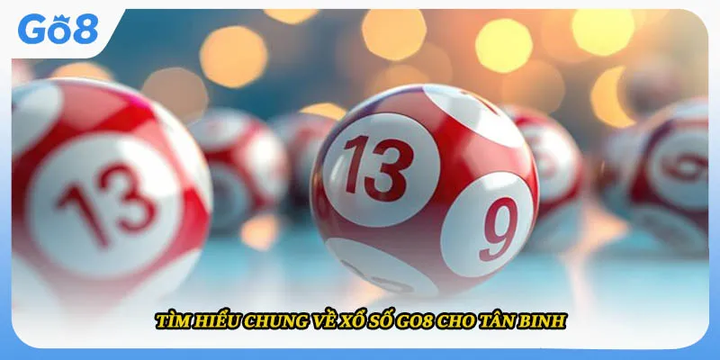 Tìm hiểu chung về xổ số GO8 cho tân binh